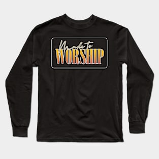 Made To Worship     -    Retro Typography Design Long Sleeve T-Shirt